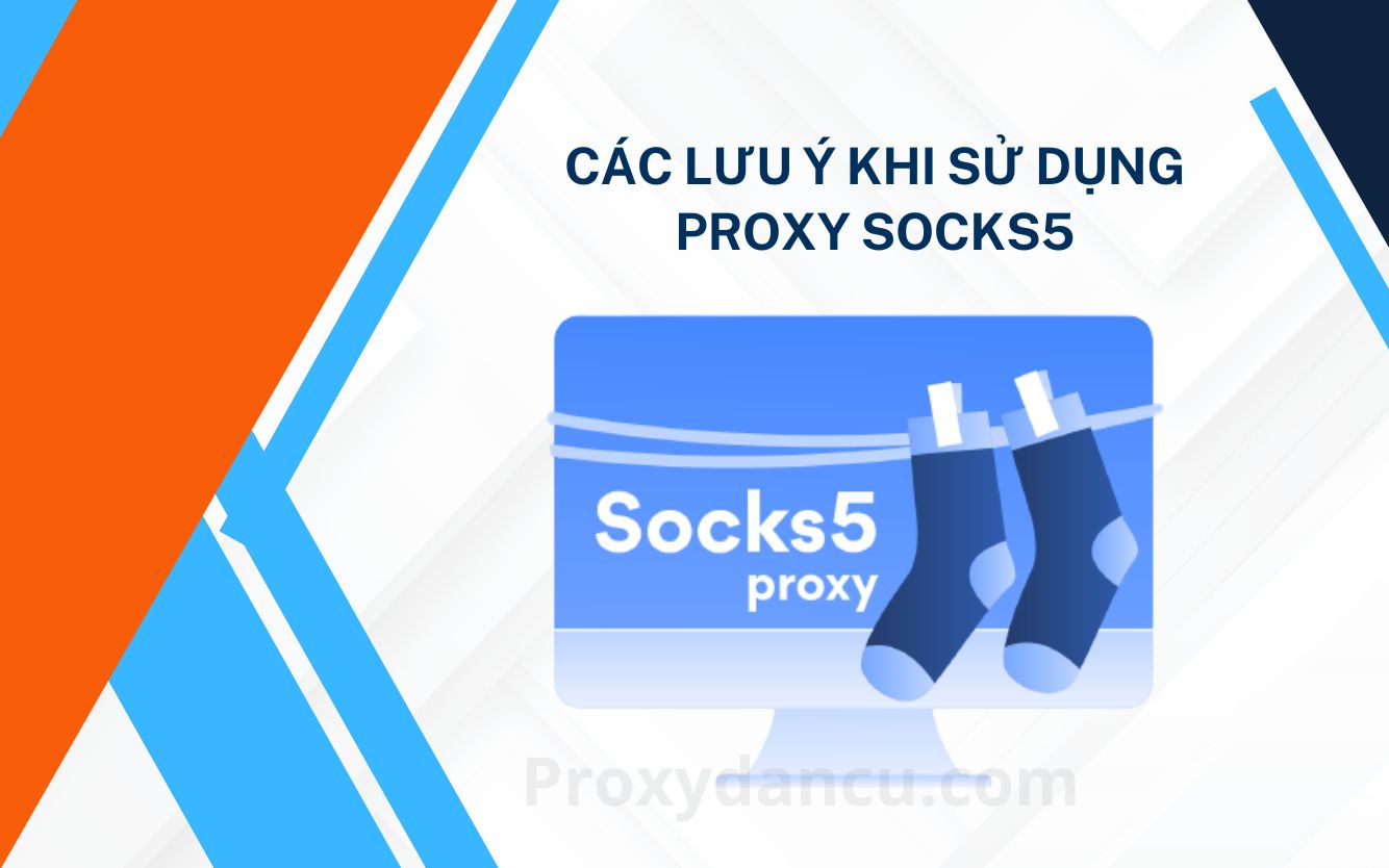 Các lưu ý khi sử dụng Proxy SOCKS5