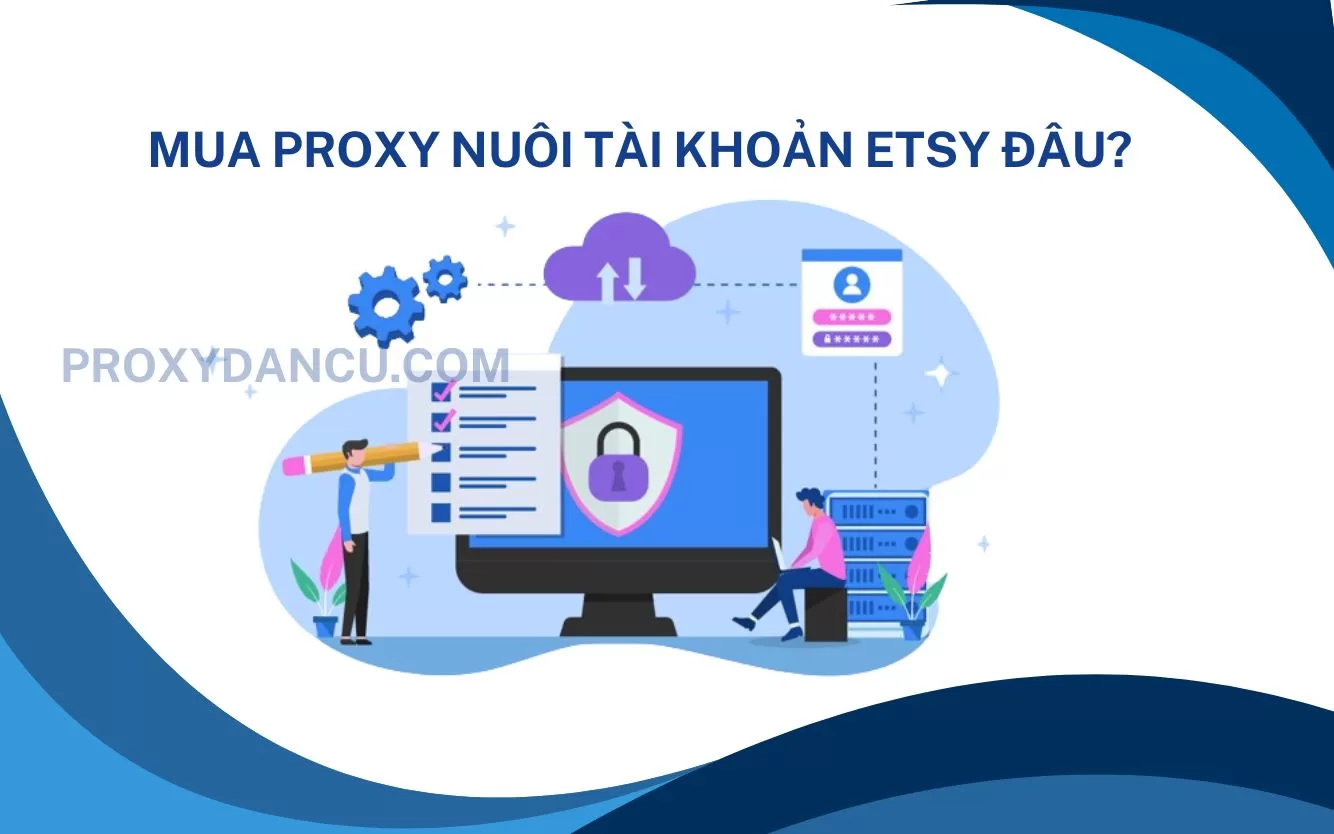 Mua Proxy nuôi tài khoản Etsy đâu?