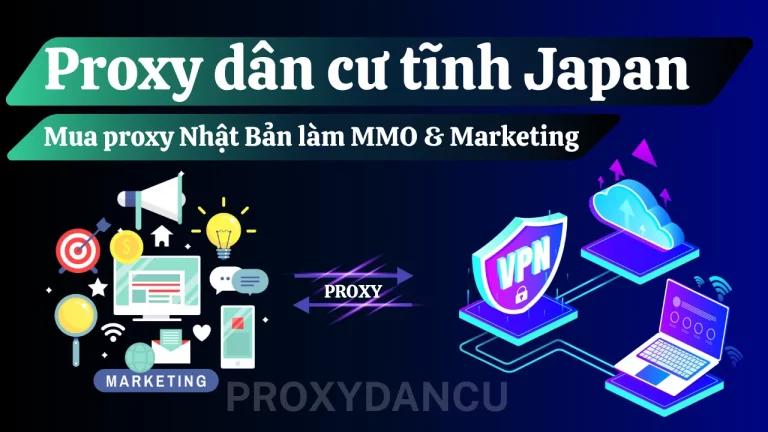 Proxy dân cư tĩnh Japan – Mua proxy Nhật Bản làm MMO & Marketing tại ProxyDancu.com