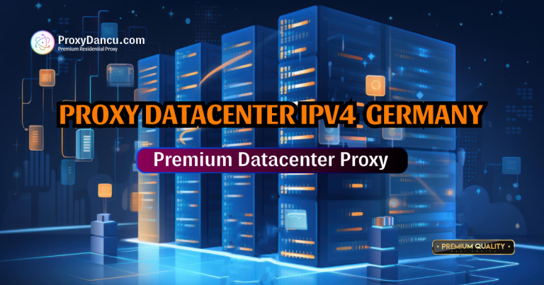Proxy Germany chất lượng cao – Datacenter IPv4 tĩnh giá tốt
